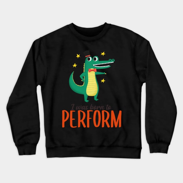 Born to Perform Crewneck Sweatshirt by kansaikate